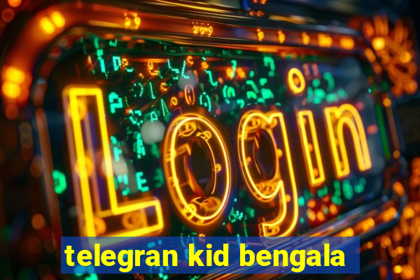 telegran kid bengala